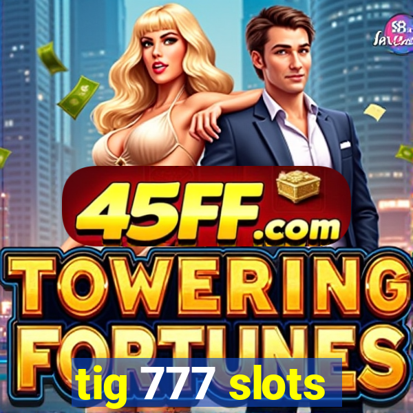 tig 777 slots